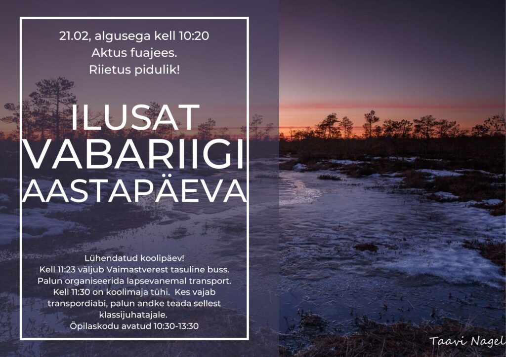 🇪🇪21.02, algusega kell 10:20 toimub aktus teise korruse fuajees. Palun riietuda pidulikult. 11:23 väljub tasuline buss Vaimastverest Jõgeva poole. 11:30 võiks k